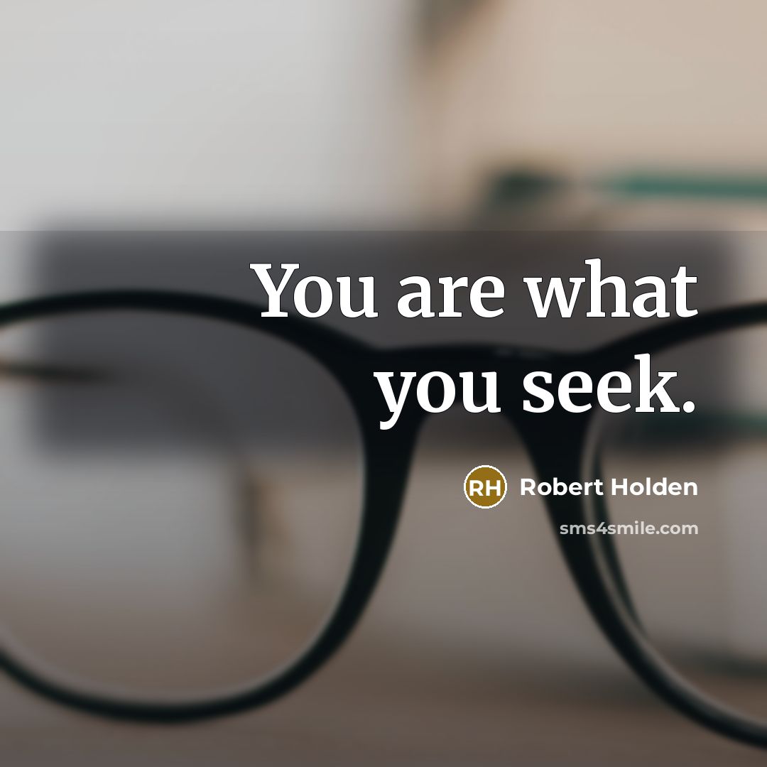 “You are what you seek.…” quote by Robert Holden