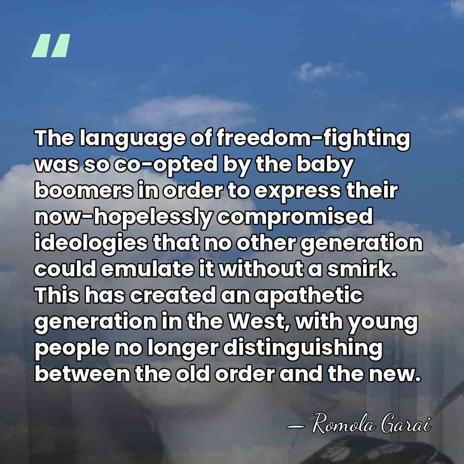 The language of freedom-fighting was so co-opted by the baby boomers in&hellip; - Romola Garai