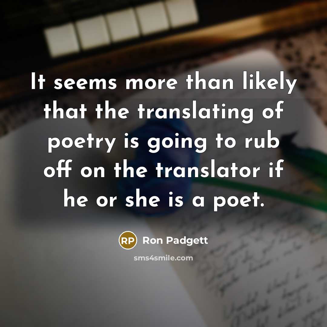“It seems more than likely that the translating of poetry…” quote by Ron Padgett