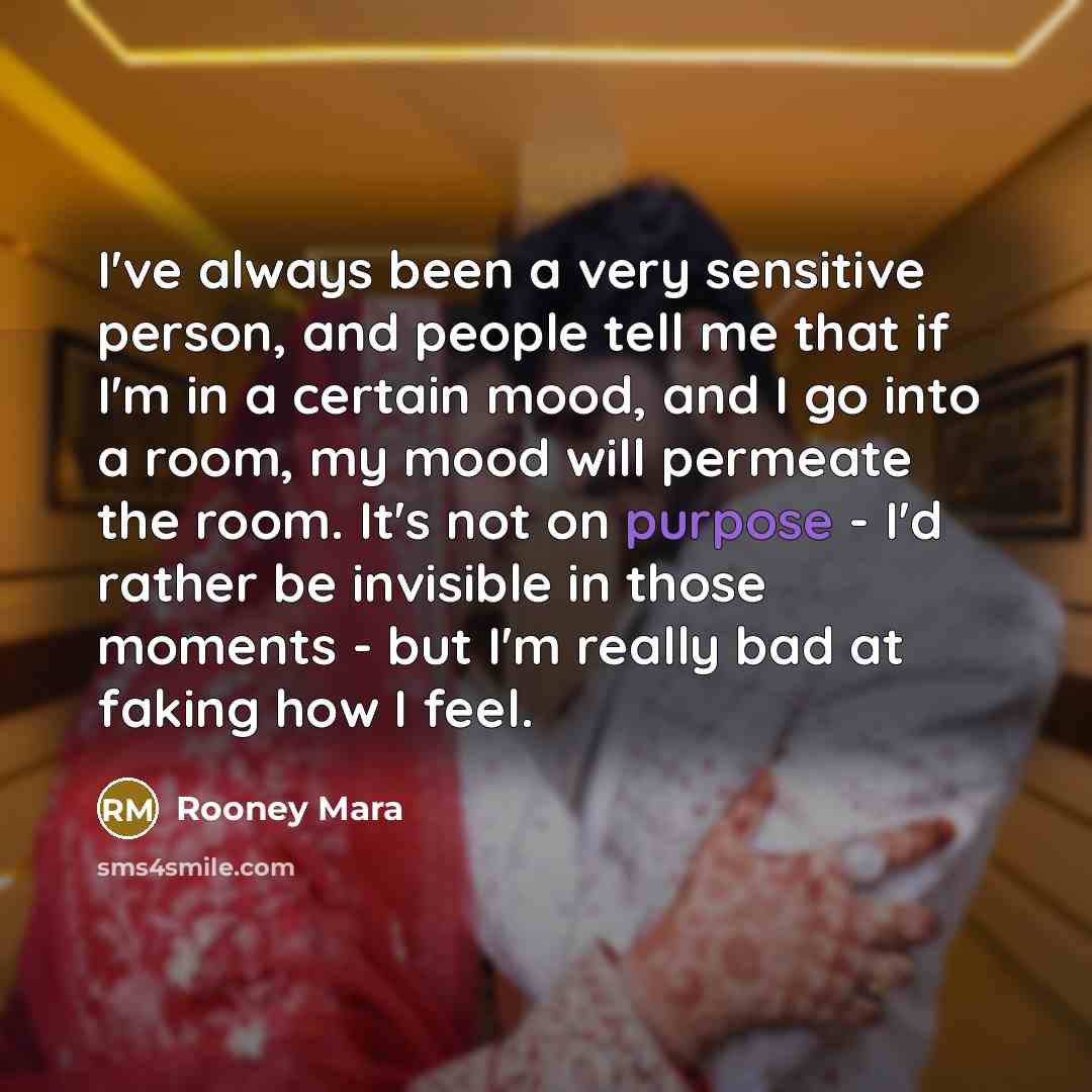 “I've always been a very sensitive person, and people tell…” quote by Rooney Mara