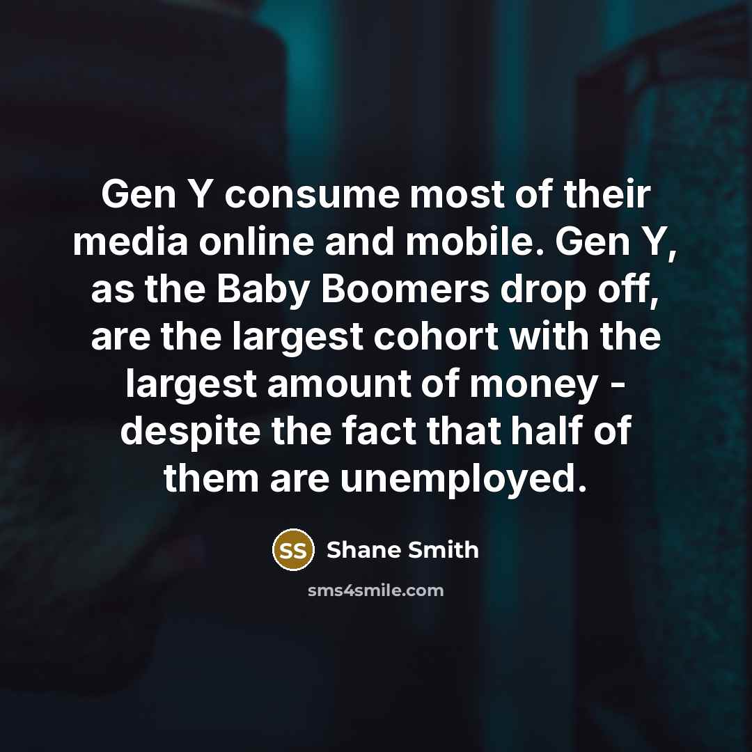 “Gen Y consume most of their media online and mobile.…” quote by Shane Smith