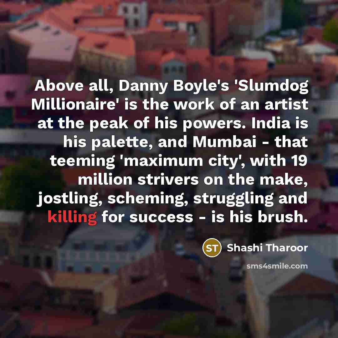 “Above all, Danny Boyle's 'Slumdog Millionaire' is the work of…” quote by Shashi Tharoor