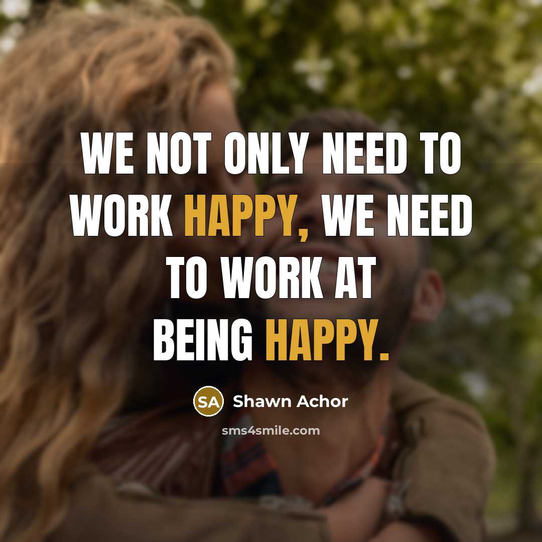 “We not only need to work happy, we need to…” quote by Shawn Achor