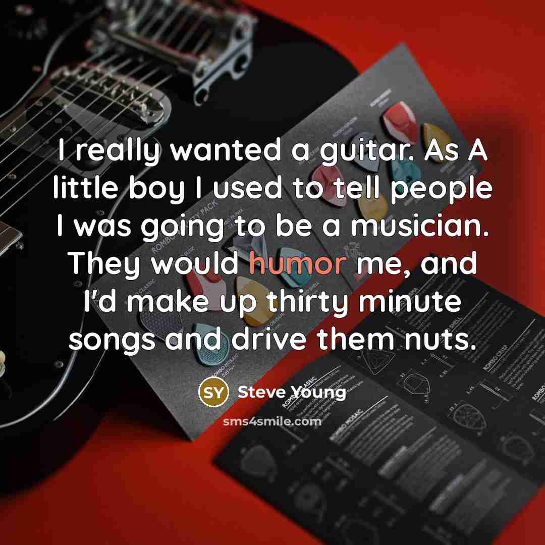 “I really wanted a guitar. As A little boy I…” quote by Steve Young