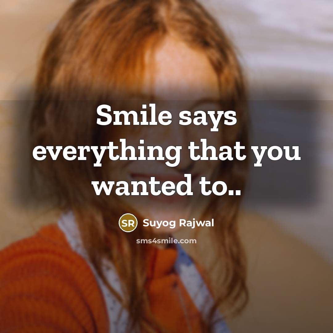 “Smile says everything that you wanted to..…” quote by Suyog Rajwal
