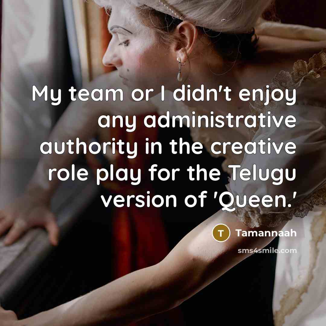 “My team or I didn't enjoy any administrative authority in…” quote by Tamannaah
