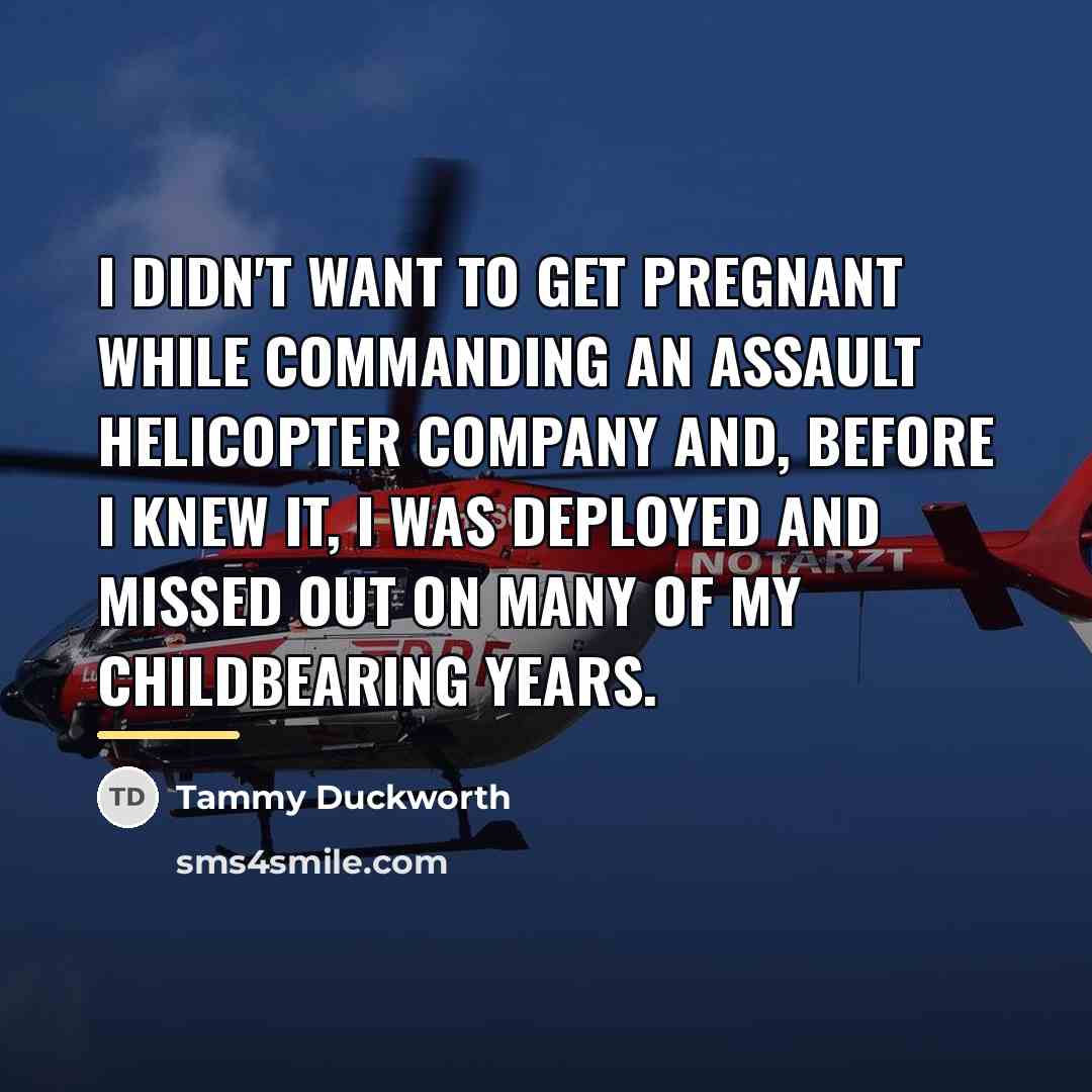 “I didn't want to get pregnant while commanding an assault…” quote by Tammy Duckworth
