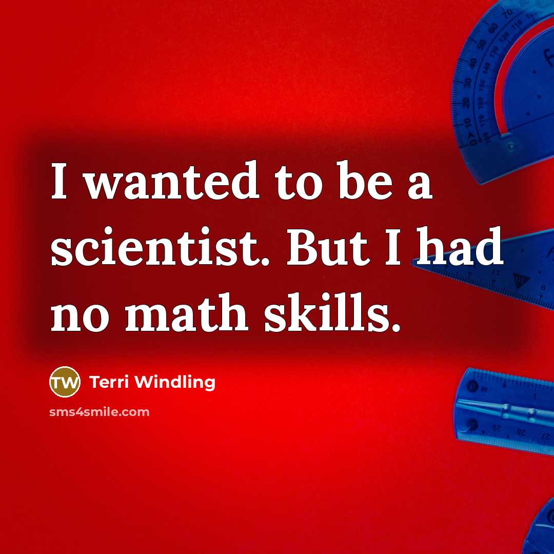 “I wanted to be a scientist. But I had no…” quote by Terri Windling