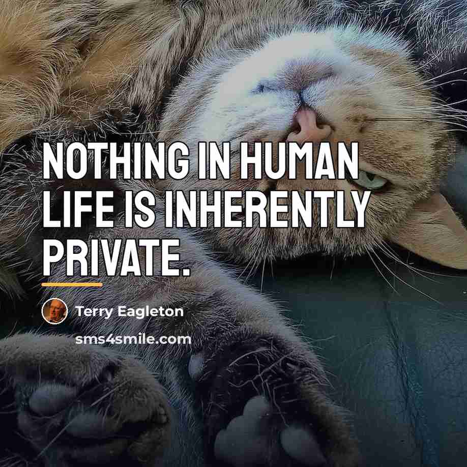 “Nothing in human life is inherently private.…” quote by Terry Eagleton