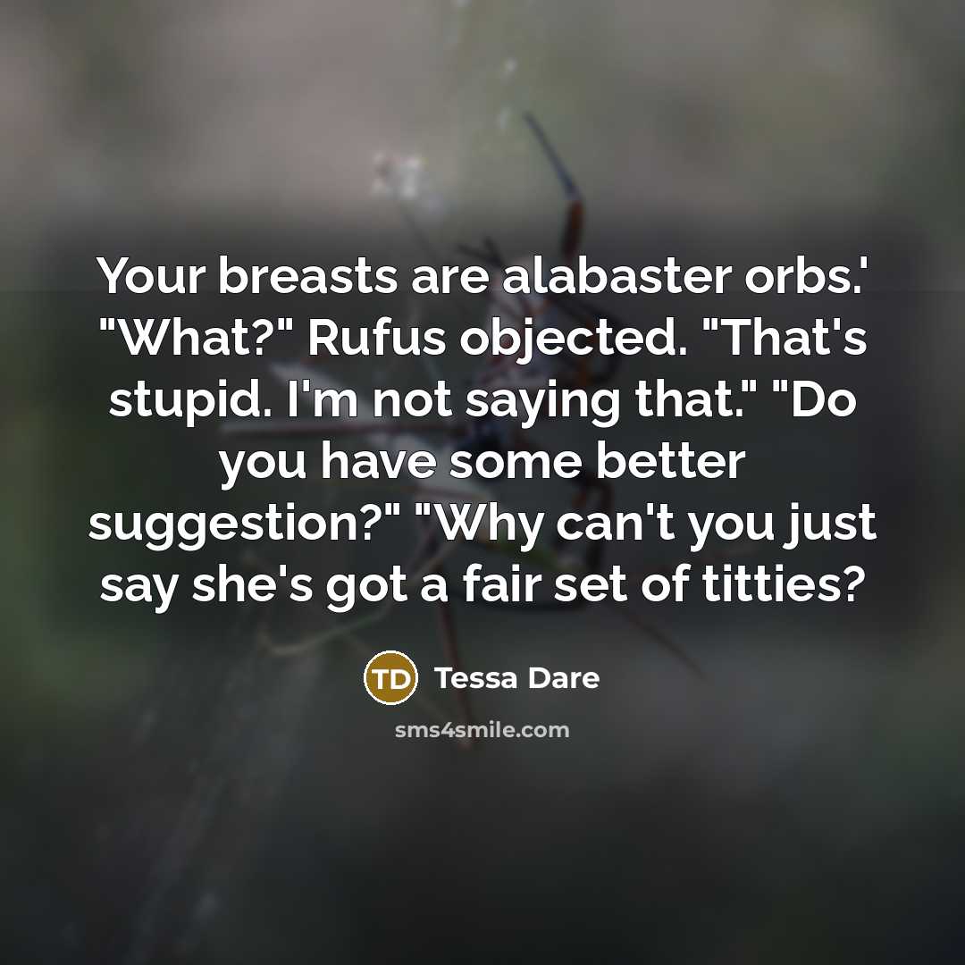 “Your breasts are alabaster orbs.' "What?" Rufus objected. "That's stupid.…” quote by Tessa Dare
