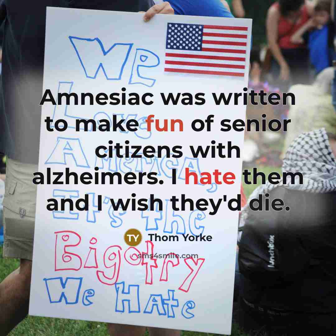 “Amnesiac was written to make fun of senior citizens with…” quote by Thom Yorke