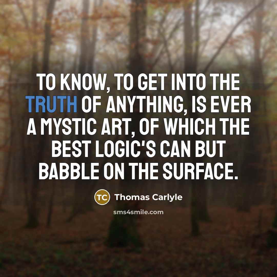 “To know, to get into the truth of anything, is…” quote by Thomas Carlyle