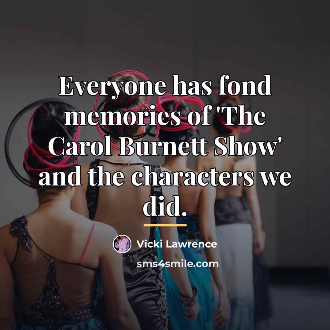 “Everyone has fond memories of 'The Carol Burnett Show' and…” quote by Vicki Lawrence