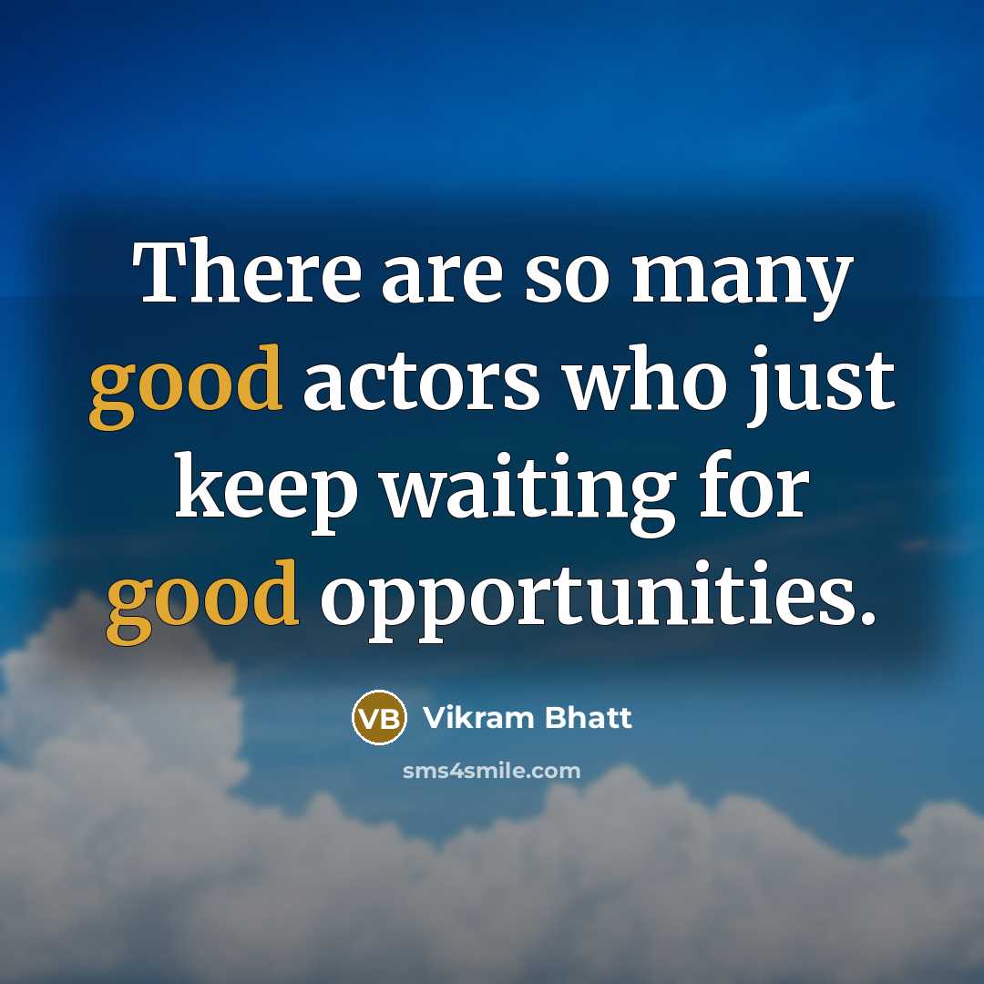 “There are so many good actors who just keep waiting…” quote by Vikram Bhatt
