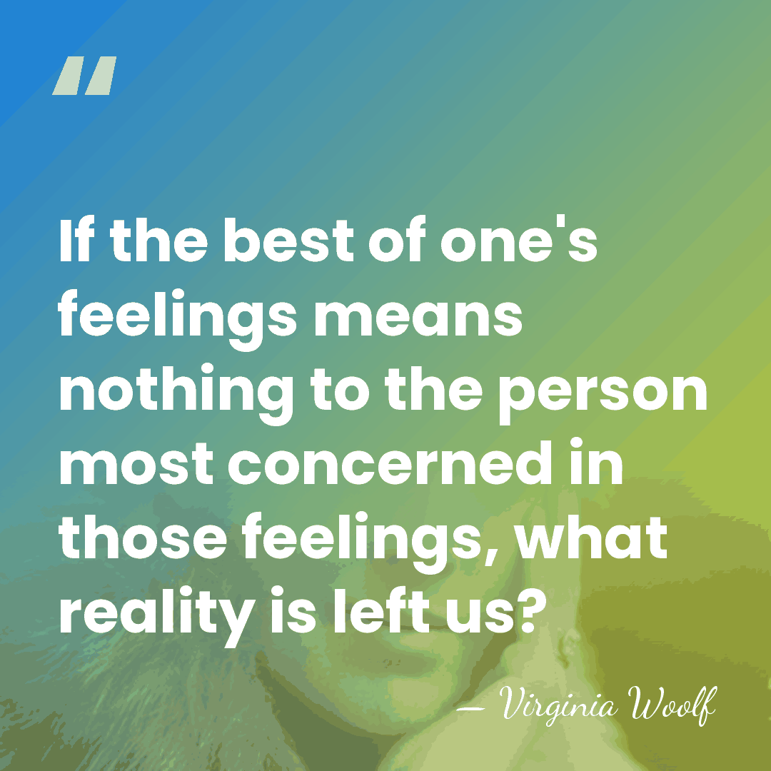 If the best of one's feelings means nothing to the person most&hellip; - Virginia Woolf