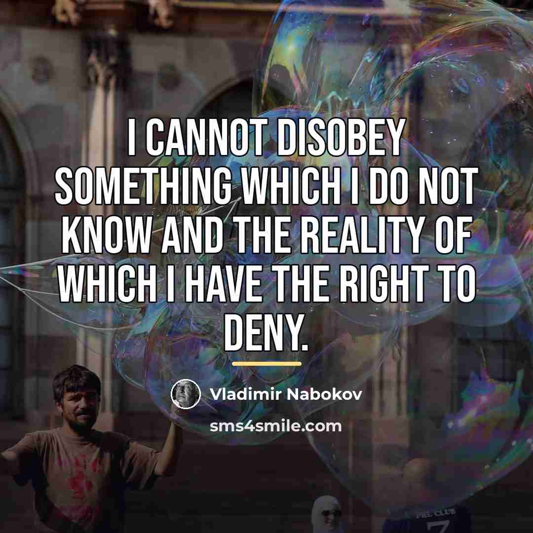 “I cannot disobey something which I do not know and…” quote by Vladimir Nabokov