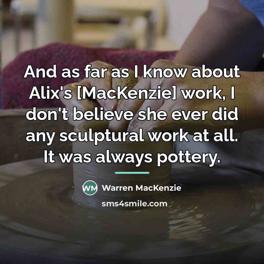 “And as far as I know about Alix's [MacKenzie] work,…” quote by Warren MacKenzie