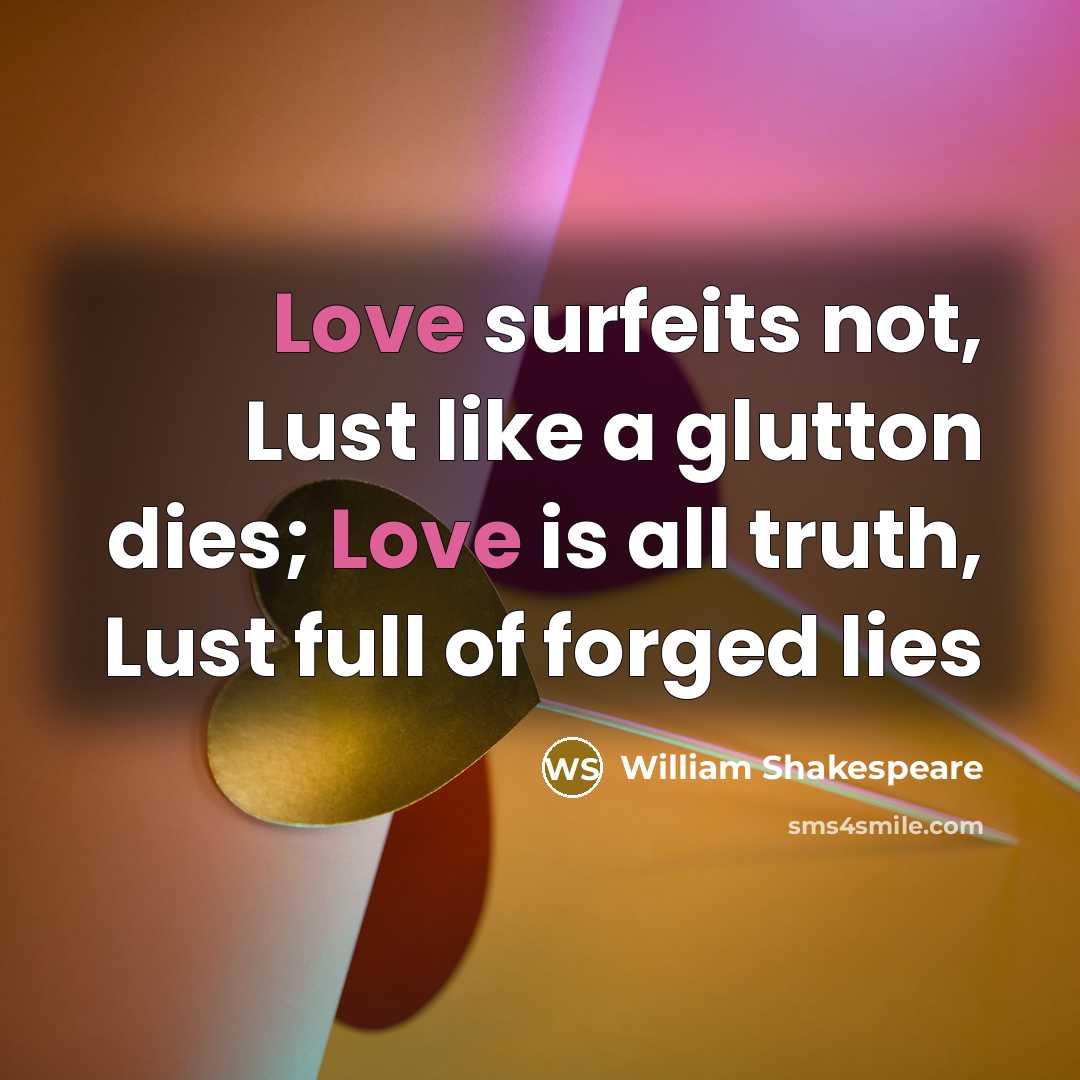 “Love surfeits not, Lust like a glutton dies; Love is…” quote by William Shakespeare