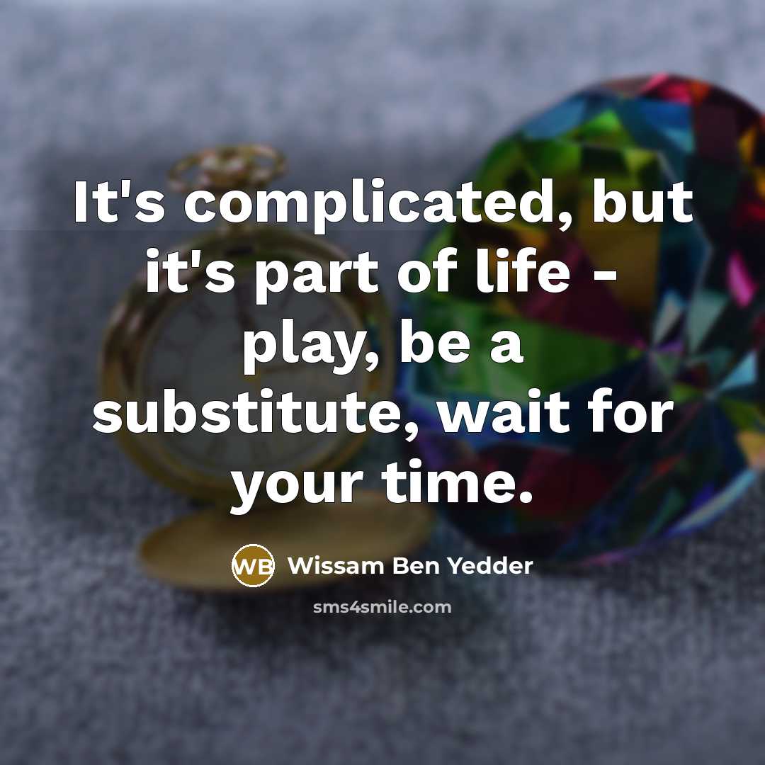 “It's complicated, but it's part of life - play, be…” quote by Wissam Ben Yedder