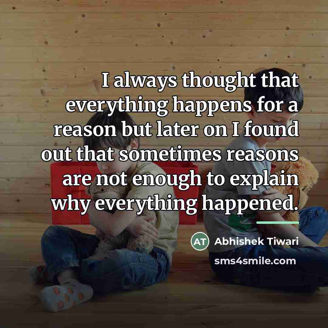 “I always thought that everything happens for a reason but…” quote by Abhishek Tiwari