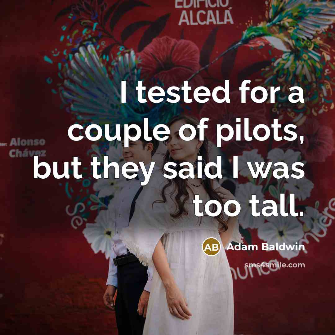 “I tested for a couple of pilots, but they said…” quote by Adam Baldwin