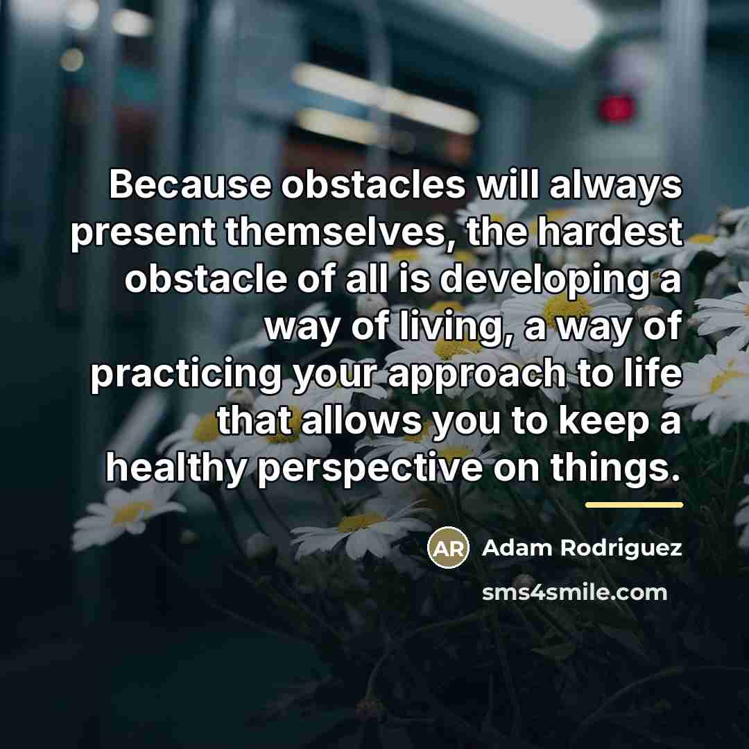 “Because obstacles will always present themselves, the hardest obstacle of…” quote by Adam Rodriguez