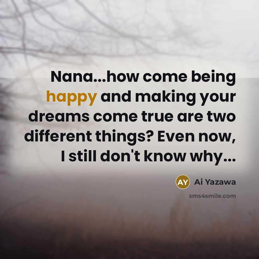 “Nana...how come being happy and making your dreams come true…” quote by Ai Yazawa