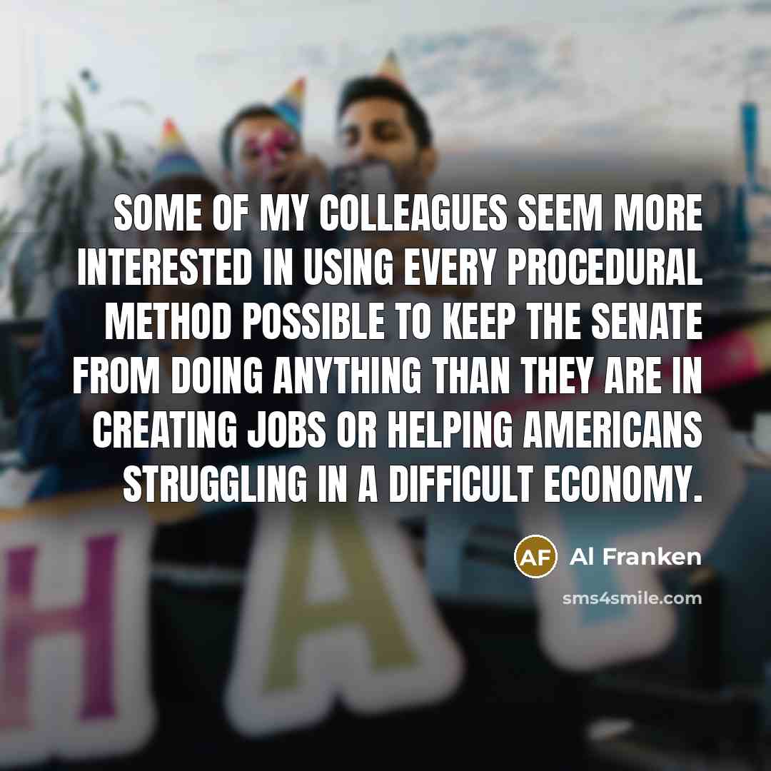 “Some of my colleagues seem more interested in using every…” quote by Al Franken