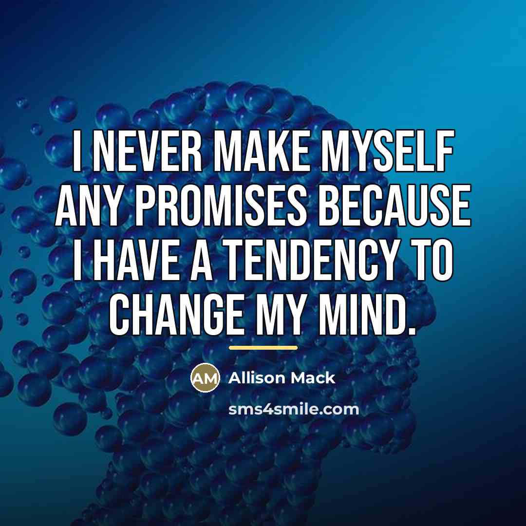“I never make myself any promises because I have a…” quote by Allison Mack