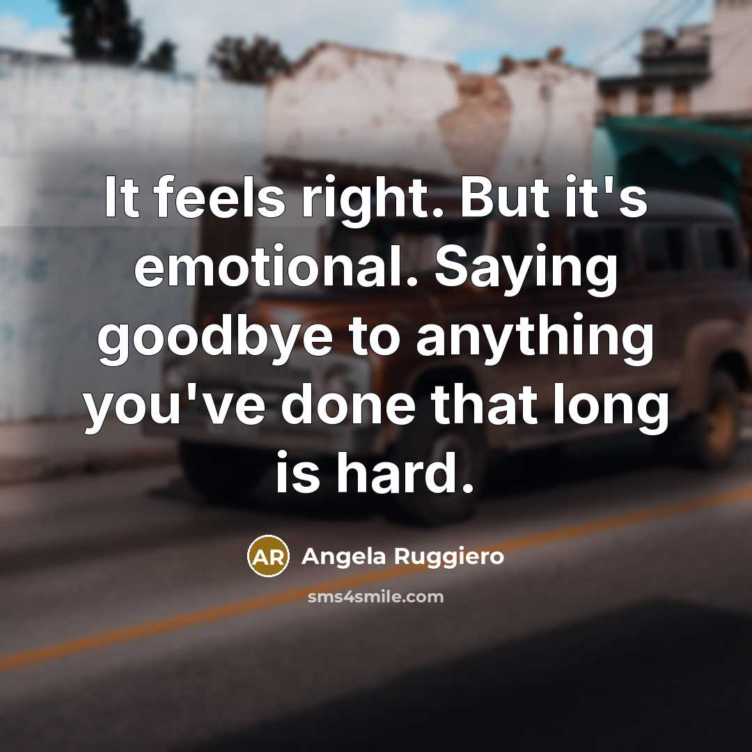 “It feels right. But it's emotional. Saying goodbye to anything…” quote by Angela Ruggiero