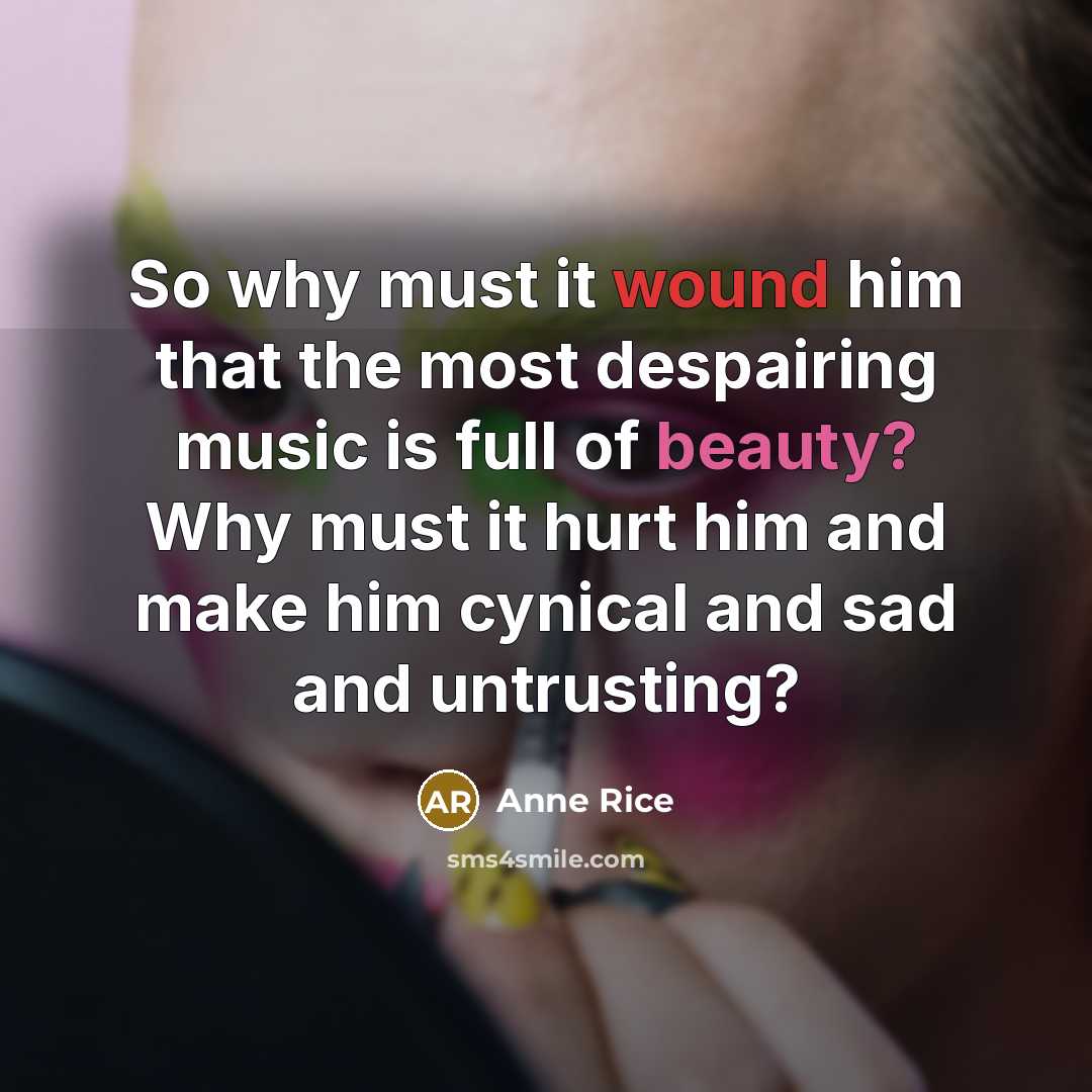 “So why must it wound him that the most despairing…” quote by Anne Rice