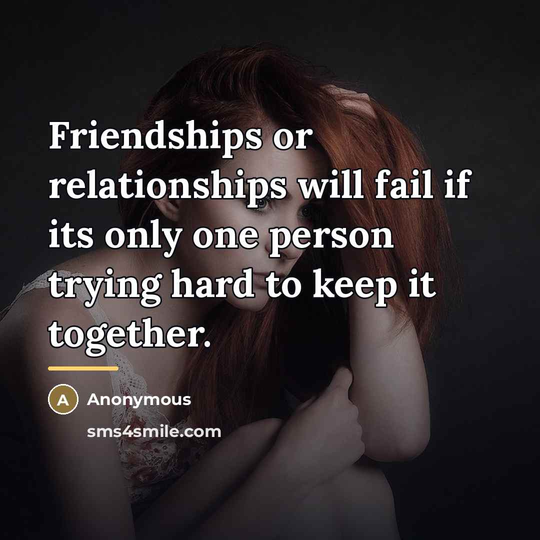 “Friendships or relationships will fail if its only one person…” quote by Anonymous