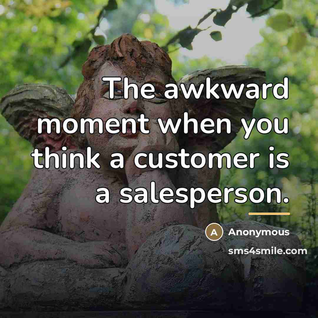“The awkward moment when you think a customer is a…” quote by Anonymous