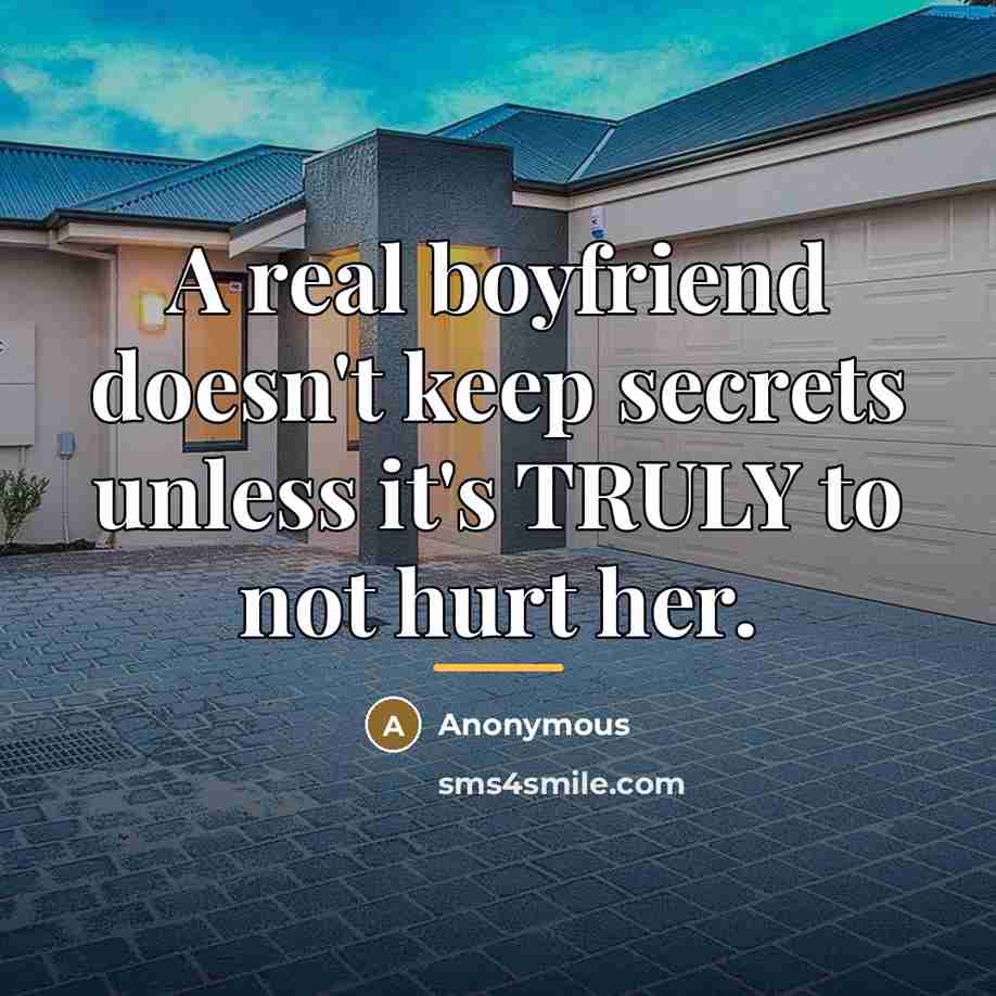 “A real boyfriend doesn't keep secrets unless it's TRULY to…” quote by Anonymous