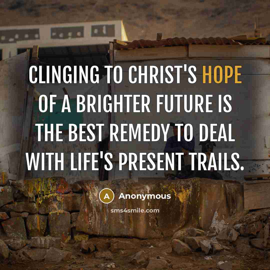 “Clinging to Christ's hope of a brighter future is the…” quote by Anonymous