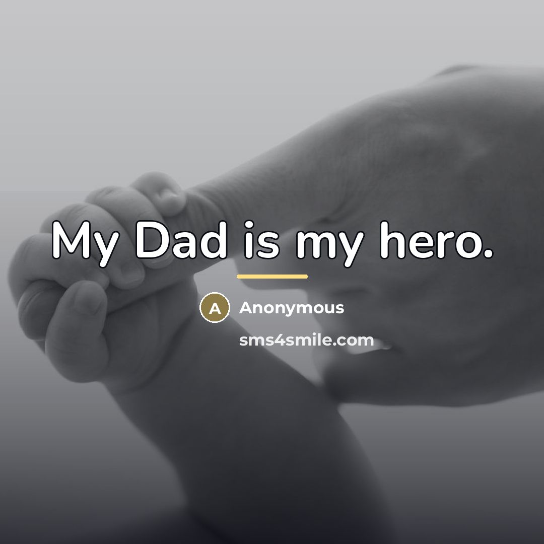 “My Dad is my hero.…” quote by Anonymous