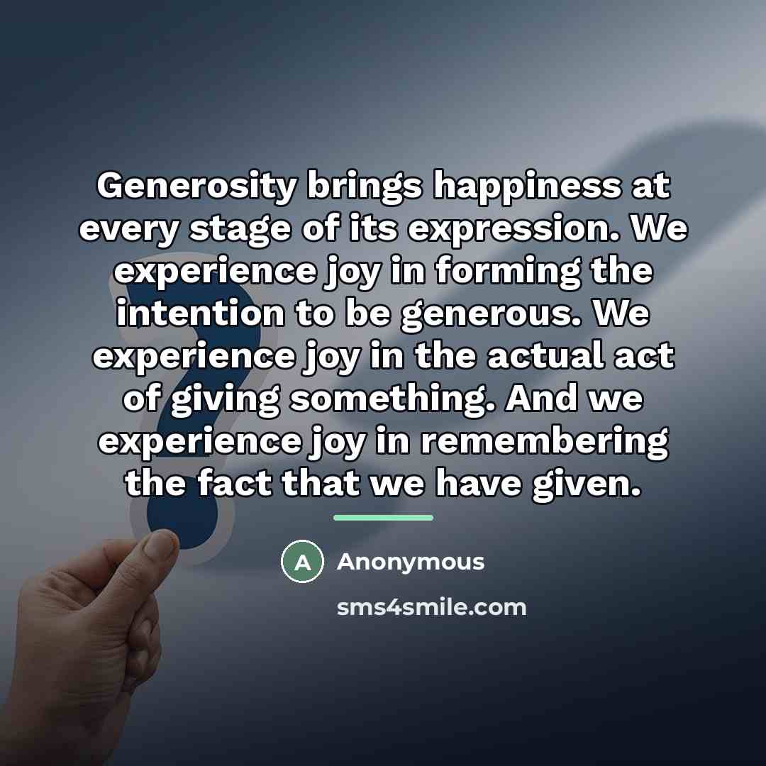 “Generosity brings happiness at every stage of its expression. We…” quote by Anonymous