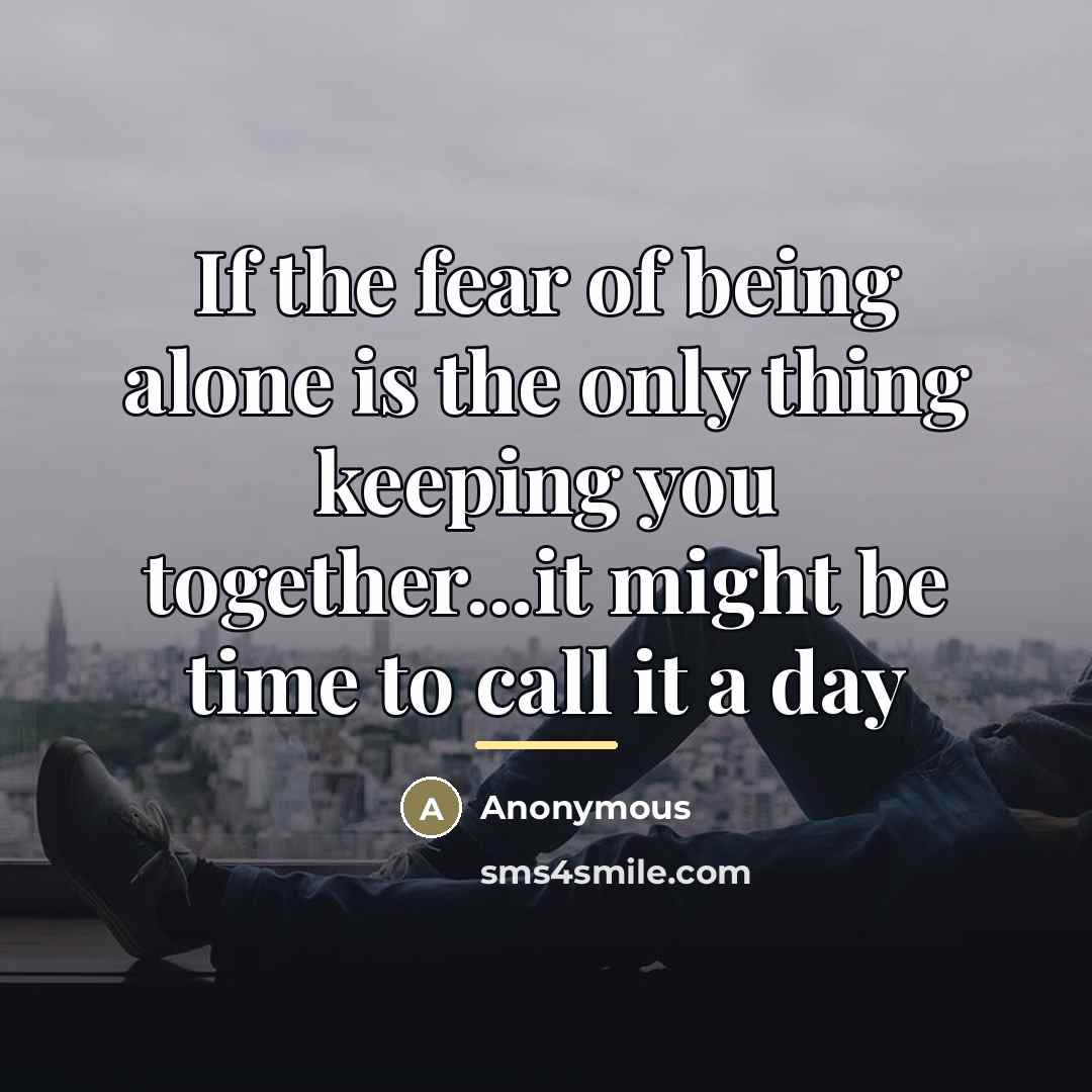 “If the fear of being alone is the only thing…” quote by Anonymous