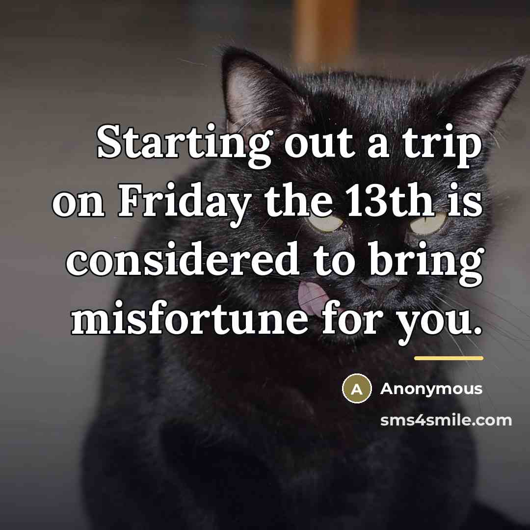 “Starting out a trip on Friday the 13th is considered…” quote by Anonymous