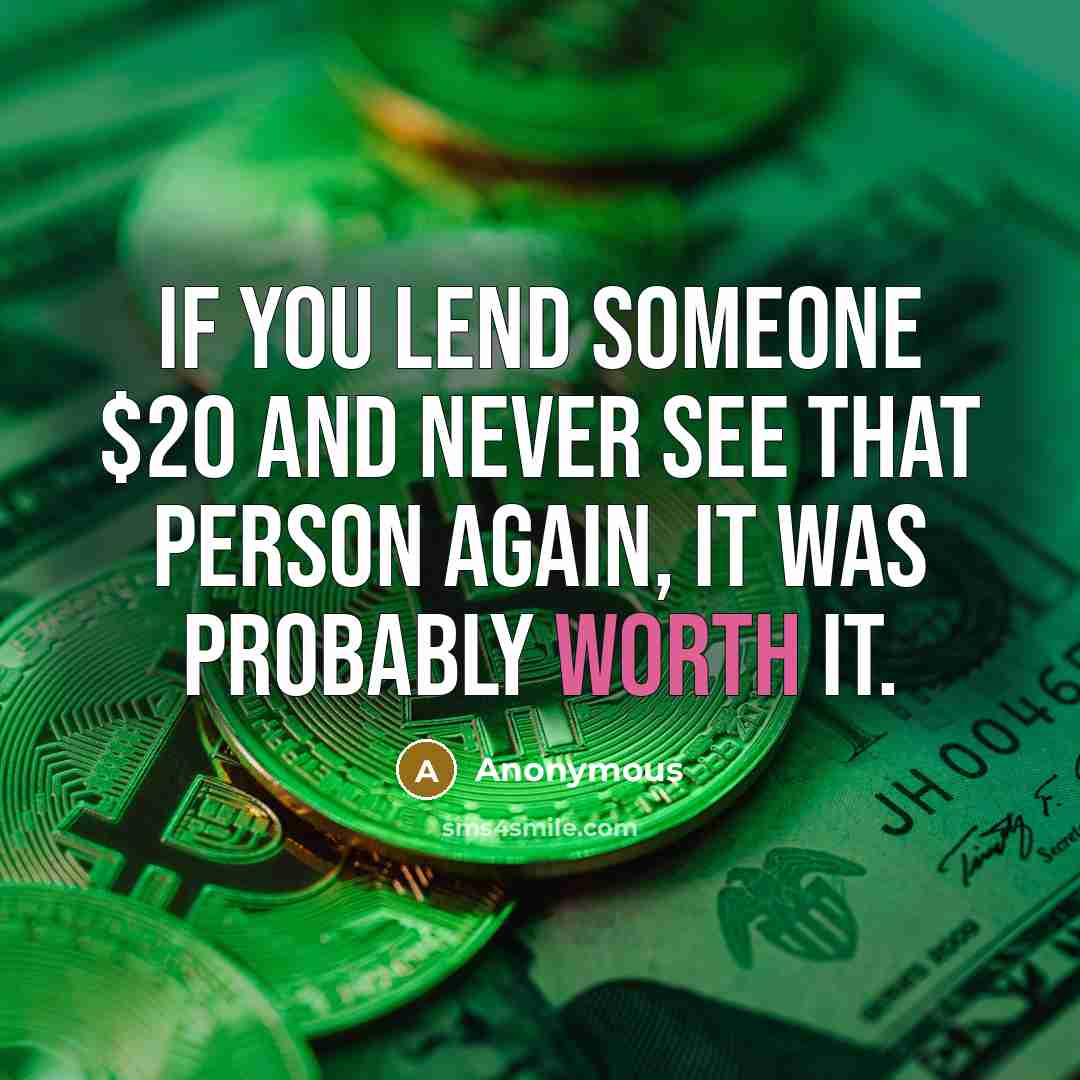 “If you lend someone $20 and never see that person…” quote by Anonymous