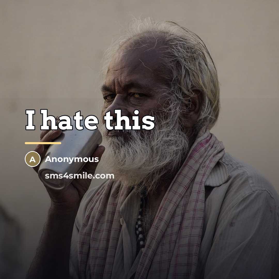 “I hate this…” quote by Anonymous