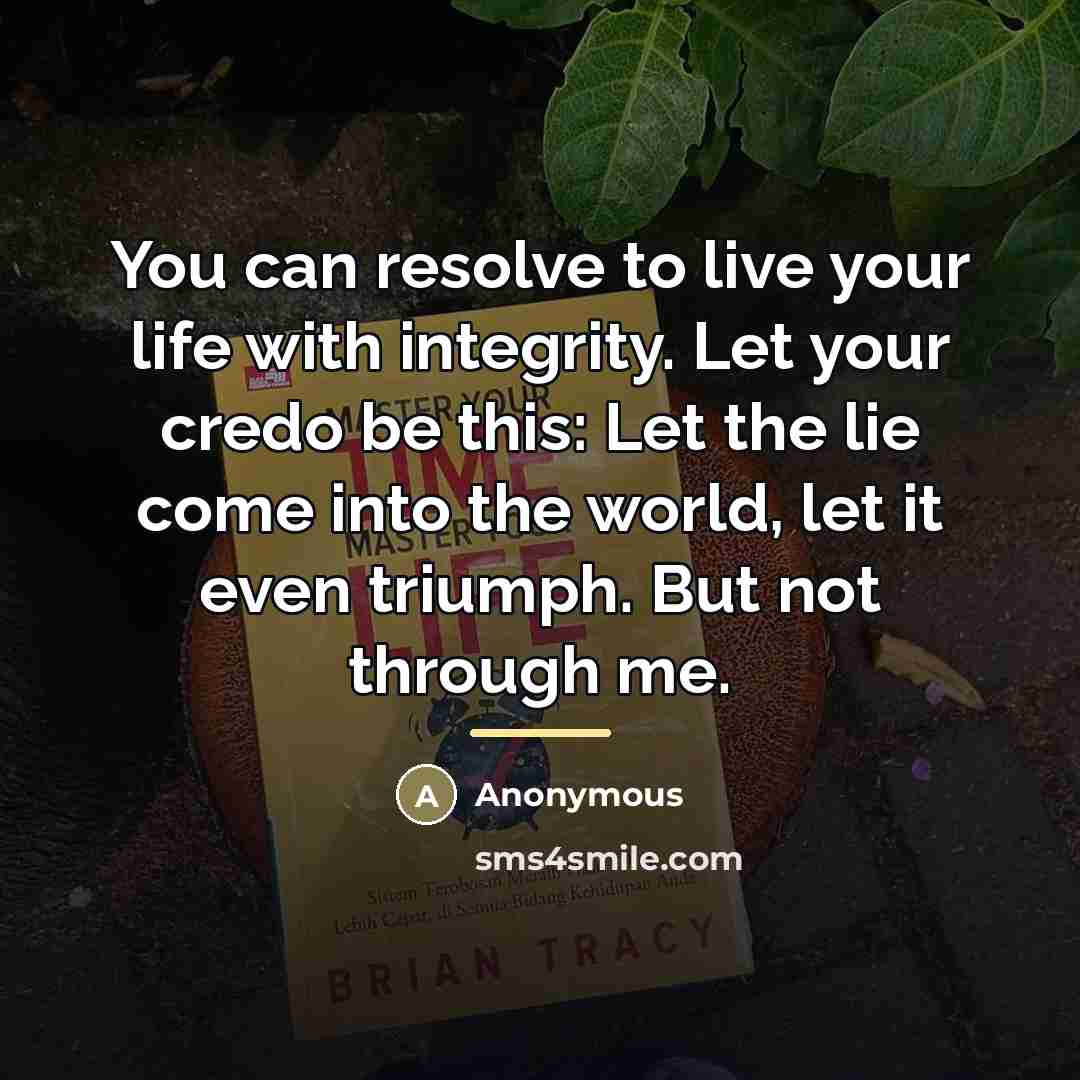 “You can resolve to live your life with integrity. Let…” quote by Anonymous