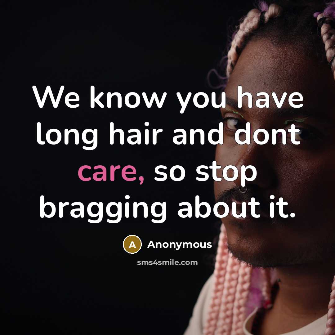 “We know you have long hair and dont care, so…” quote by Anonymous