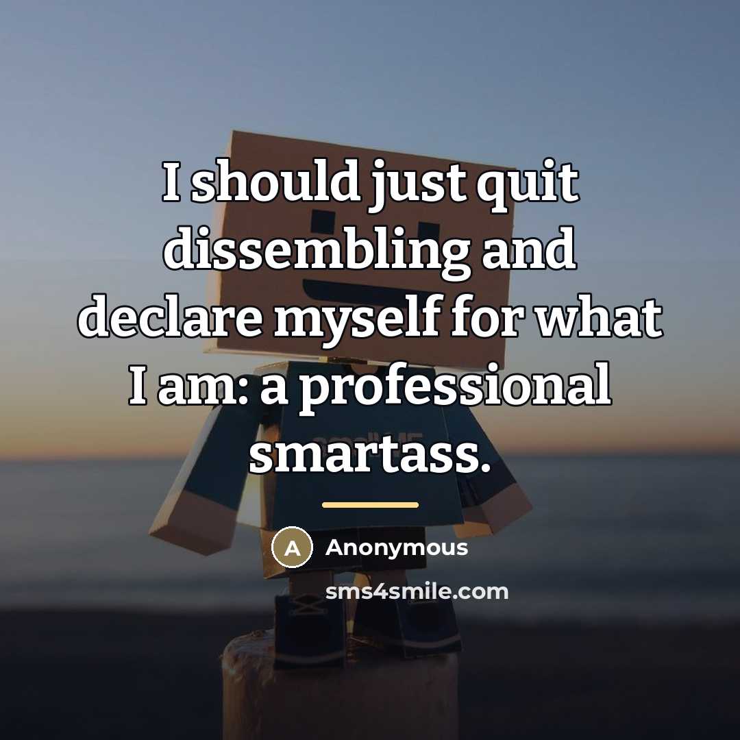 “I should just quit dissembling and declare myself for what…” quote by Anonymous