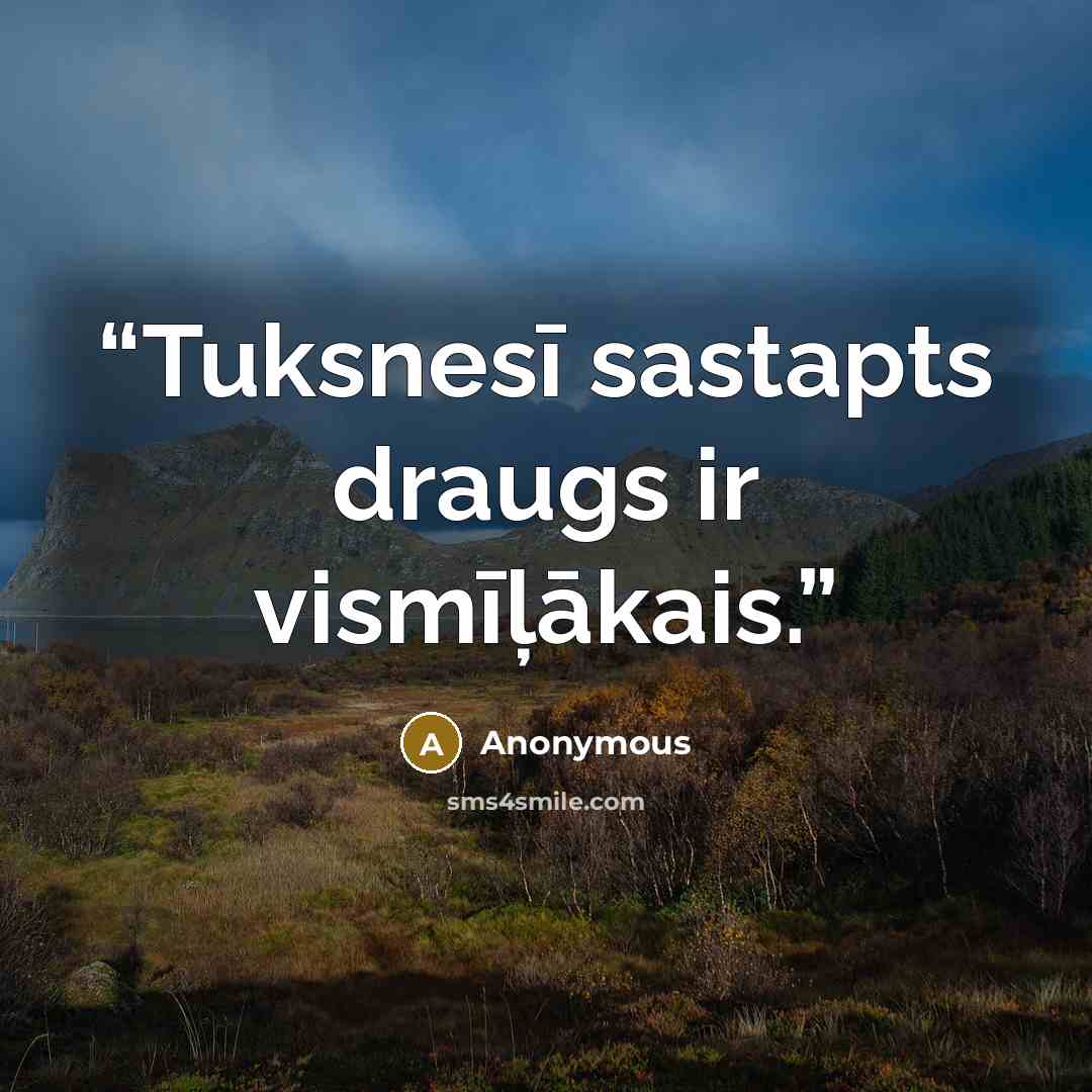 “Tuksnesī sastapts draugs ir vismīļākais.” quote by Anonymous