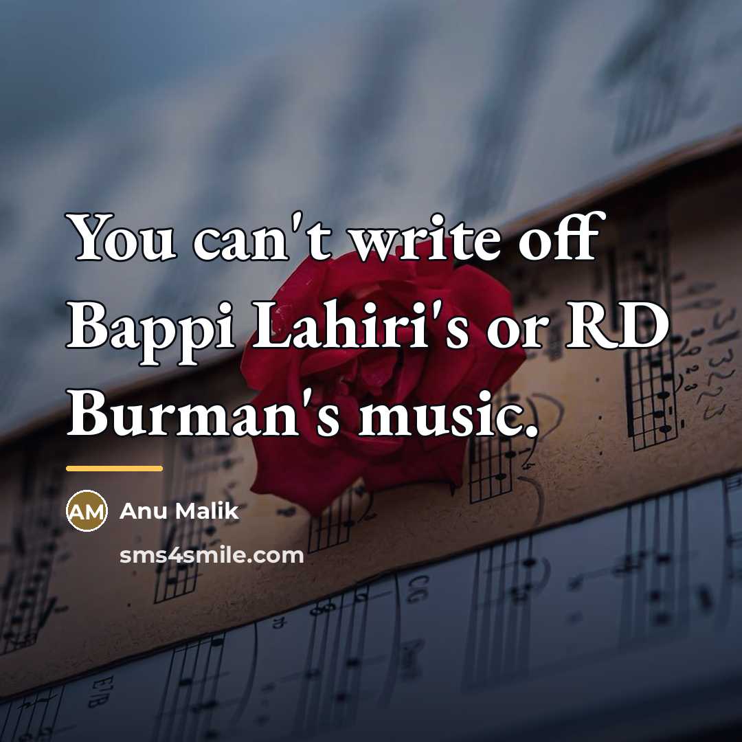 “You can't write off Bappi Lahiri's or RD Burman's music.…” quote by Anu Malik