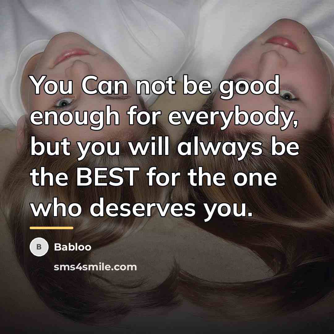 “You Can not be good enough for everybody, but you…” quote by Babloo
