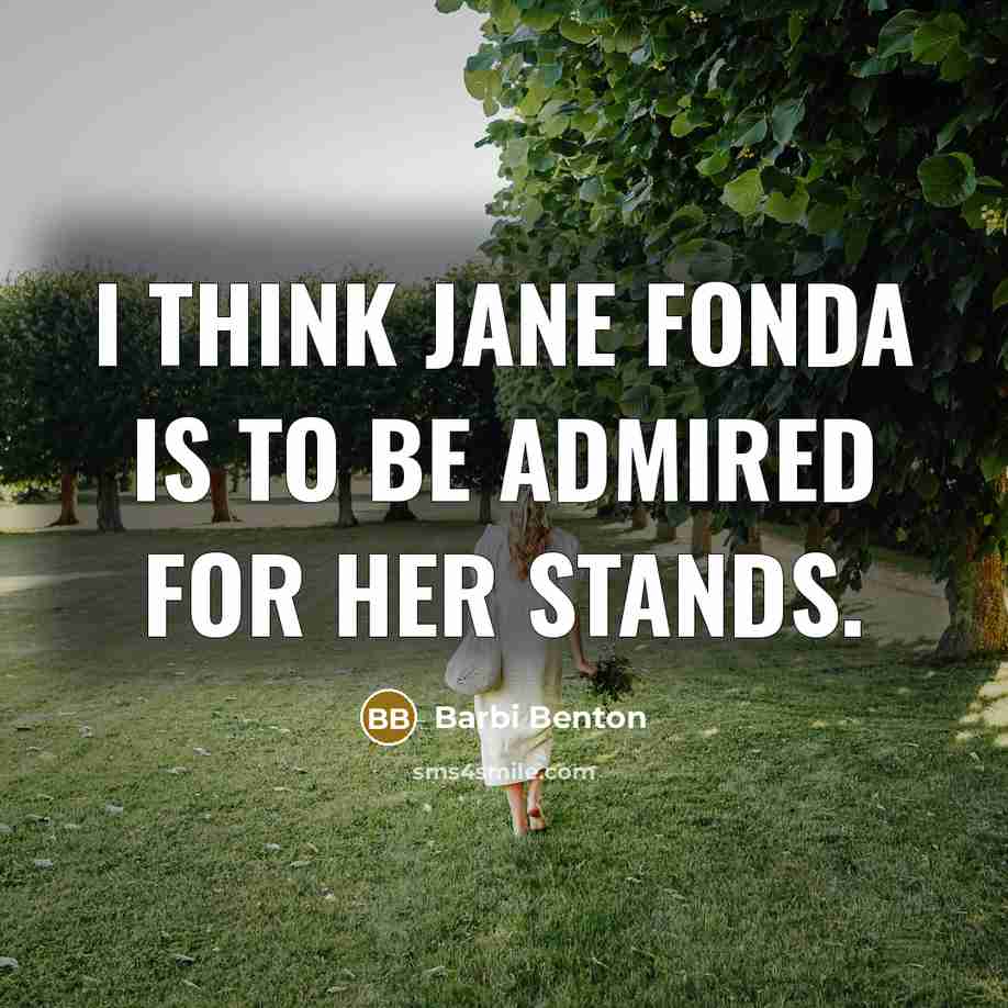 “I think Jane Fonda is to be admired for her…” quote by Barbi Benton