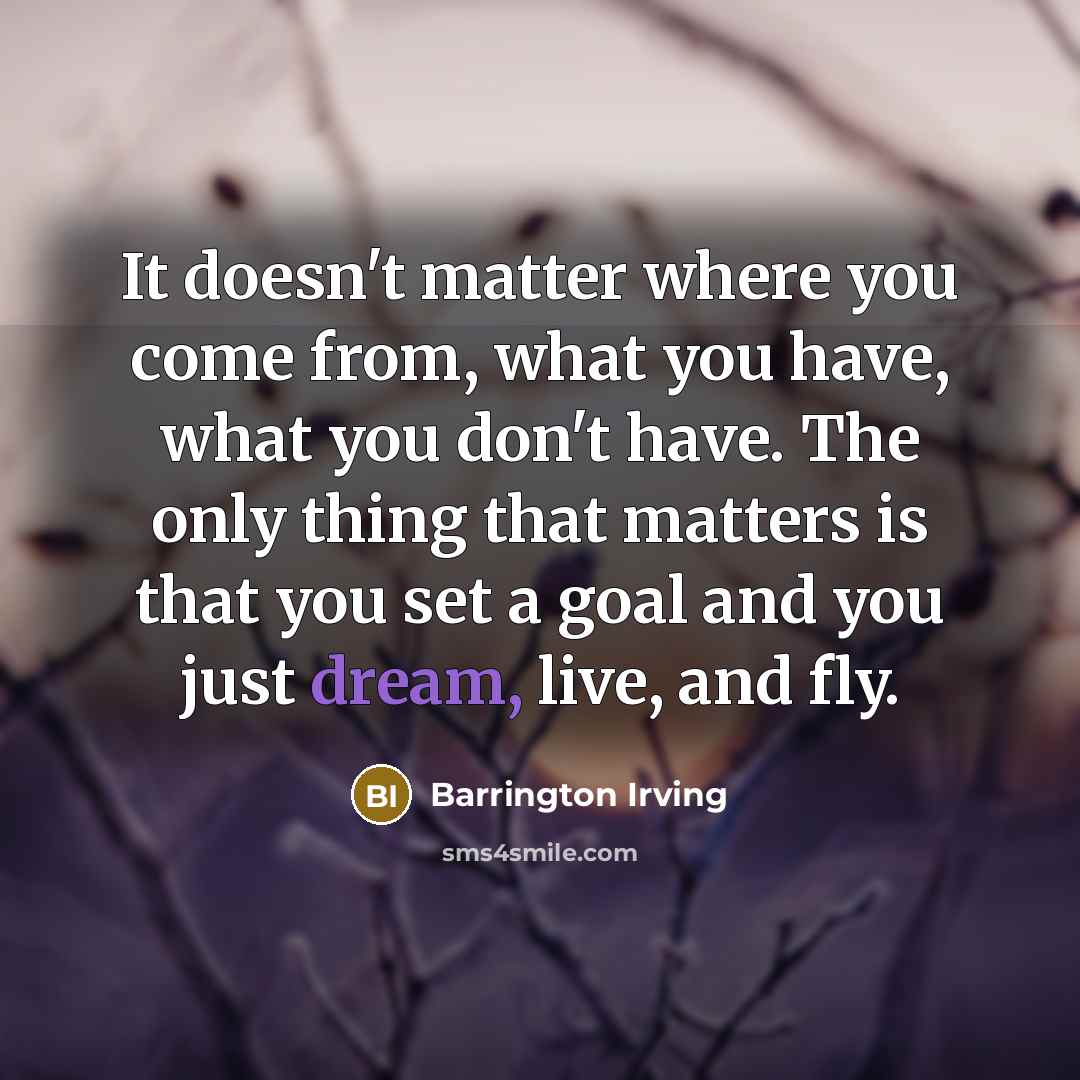 “It doesn't matter where you come from, what you have,…” quote by Barrington Irving