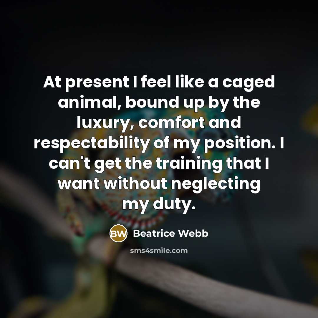 “At present I feel like a caged animal, bound up…” quote by Beatrice Webb